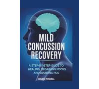 MILD CONCUSSION RECOVERY: A STEP-BY-STEP GUIDE TO HEALING, REGAINING FOCUS, AND AVOIDING PCS