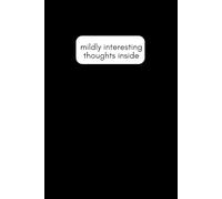 Mildly Interesting Thoughts Inside: A Journal For Musings That Won’t Change the World, But Might Change Your Mood