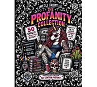 Mildly Unhinged: The Profanity Collection: An Adult Swear Word Coloring Book Featuring Hidden Profanity, Snarky Humor, and More Than 50 Wildly Inappropriate Designs