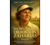 Mildred Babe Didrikson Zaharias Biografia: Una donna che ha trasformato il dubbio in trionfo e il dolore in potere