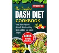MILDRED BELS THE COMPLETE DASH DIET COOKBOOK 2024: Lower Blood Press (Tascabile)