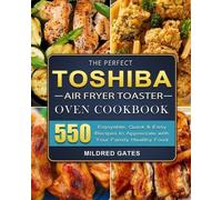 Mildred Gates The Perfect Toshiba Air Fryer Toaster Oven Cookbook (Tascabile)