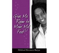 Mildred Kiconco Barya Give Me Room to Move My Feet (Copertina rigida)