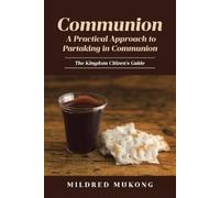Communion A Practical Approach to Partaking in Communion: The Kingdom Citizen's Guide