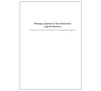 Mileage, Expense & Tax Deduction Log for Realtors: A Simple Year-Round Tracker for Independent Agents to Organize Business Miles, Expenses and Tax Write-Offs