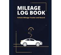 Mileage Log Book: Auto Mileage Journal and Odometer Tracker for Small Business Owners, Self-Employed, and Personal Taxes | Large Format Vehicle Expense Record Book with 110 Pages