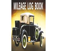 MILEAGE LOG BOOK: DAILY VEHICLE TRACKER FOR TAX DEDUCTIONS, BUSINESS AND PERSONAL