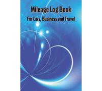 Mileage Log Book For Cars, Business and Travel: Easy-to-Use Vehicle Tracker | Record Daily Trips, Odometer Readings, and Expenses | 6X9 Inches
