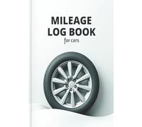 Mileage Log Book for Cars: Track Every Mile with Precision - And Stay Organized