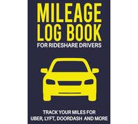 Mileage Log Book For Rideshare Drivers: Track and record your miles for Uber, Lyft, DoorDash, Grubhub & more