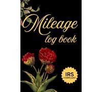 Mileage Log Book for Taxes: Daily Odometer Journal for Cars, Trucks, and Self-Employed Professionals: IRS Compliant Tracker for Taxes, Business, and Personal Use: