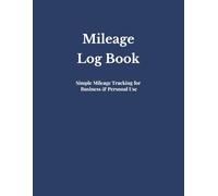 Mileage Log Book: Simple Driving Record for Fuel, Trips, Maintenance & Business Use