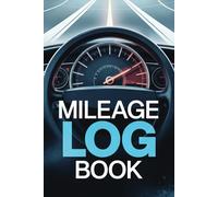 Mileage Log Book: The Ultimate Vehicle Mileage Tracker for Business & Personal Use