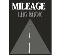 Mileage Log Book: Track Every Mile - Stay Organized - Maximize Deductions