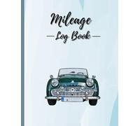 Mileage Log Book:: Vehicle Mileage Log & Odometer Tracker for Business, Taxes & Self-Employed | Auto Mileage Journal for Cars, Trucks & Motorcycles