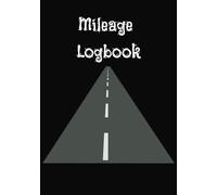 Mileage Log Book: Vehicle Mileage Tracker Notebook for Your Taxes & Self-Employment