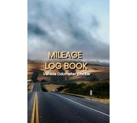 Mileage Log Book: Vehicle Odometer Tracker, Auto Miles and Kilometers Journal for Cars, Trucks, Small Business and Tax Records (105 Pages, 6"x9" Inches)