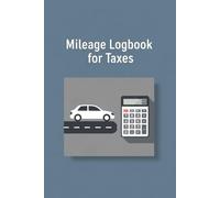 Mileage Logbook for Taxes: A Simple Tax Deductions Notebook for Business & Drivers