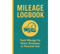 Mileage Logbook: Vehicle Mileage Tracker Log for Work, Self-Employed & Freelancers. Keep Track for Personal or Tax Purposes
