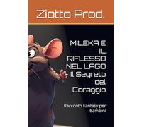 MILEKA E IL RIFLESSO NEL LAGO - Il Segreto del Coraggio: Racconto Fantasy per Bambini