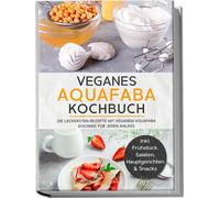 Milena Bachmann Veganes Aquafaba Kochbuch: Die leckersten Rezepte mi (Tascabile)