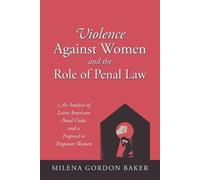 Milena Gordon Baker Violence Against Women and the Role of Penal Law (Tascabile)
