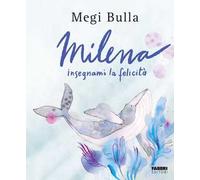 Milena insegnami la felicità. Ediz. a colori