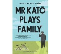 Mr Kato Plays Family: A Novel