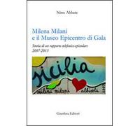 Milena Milani e il Museo Epicentro di Gala. Storia di un rapporto telefonico-epistolare 2007-2013