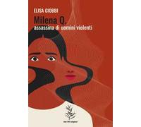 Milena Q. assassina di uomini violenti