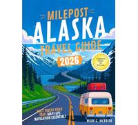 Milepost Alaska Travel Guide 2026: First Timers Road Trip: Maps GPS Navigation Essentials