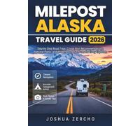 Milepost Alaska Travel Guide 2026: Step-by-Step Road Trips, Cruise Port Recommendations, National Parks, and Wilderness Adventures for Every Explorer