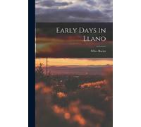 Miles 1833-1907 Barler Early Days in Llano (Tascabile)