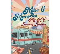 Miles and Memories: My RV Journey Journal: Your Essential Mobile Home Travel Companion - 108 Detailed pages for Recording Adventures, Campsite ... Checklists, and Road Trip Budgets
