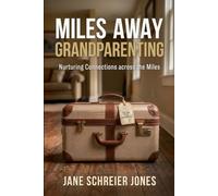 Miles Away Grandparenting: Nuturing Connections across the Miles