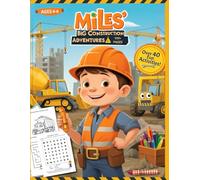 Miles' Big Construction Adventures Activity Book: Fun Construction-Themed Activities for Kids Ages 4-6 - Mazes, Puzzles, Coloring, and More to Spark Creativity and Learning