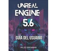 Miles Brennan Unreal Engine 5.6 Guía del Usuario (Tascabile)