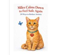 Miles Calms Down to Feel Safe Again: 28 Ways to Reduce Anxiety: 1