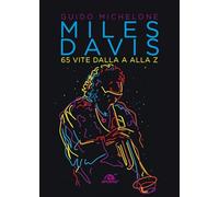 Libri Michelone Guido - Miles Davis. 65 Vite Dalla A Alla Z