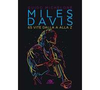 Miles Davis. 65 vite dalla A alla Z