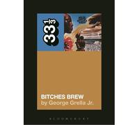 Miles Davis' Bitches Brew (33 1/3) by Grella, George