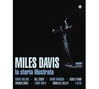 Miles Davis. La storia illustrata. Ediz. illustrata