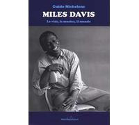 Miles Davis. La vita, la musica, il mondo
