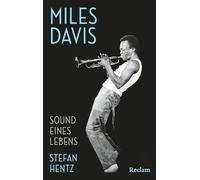 Miles Davis. Sound eines Lebens: Leben und Werk der Jazzlegende