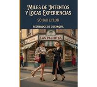 Miles De Intentos Y Locas Experiencias: La guía de una sobreviente transformando los tropizos del camino en un viaje extraordinario