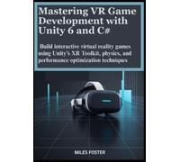 Miles Foster Mastering VR Game Development with Unity 6 and C# (Tascabile)
