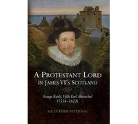 Miles Kerr-Peterson A Protestant Lord in James VI's Scotland (Copertina rigida)