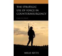 Miles Kitts The Strategic Use of Force in Counterinsurgency (Copertina rigida)