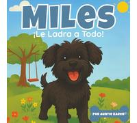 Miles: ¡Ladra a Todo!: MIles: He Barks At Everything! (Spanish Edition)
