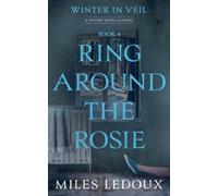 Miles LeDoux Ring Around the Rosie (Winter in Veil Book 4) (Tascabile)